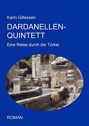 Dardanellen-Quintett: Eine Reise durch die Türkei - Gillessen, Karin