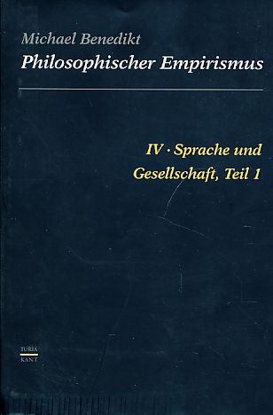 Philosophischer Empirismus. IV, Sprache und Gesellschaft, Teil 1: Anthropologische Grundlegung von Ausdruck und Darstelung. - Benedikt, Michael