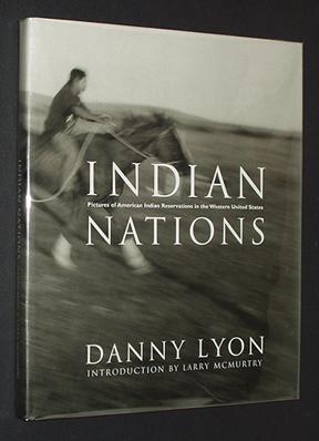 Danny Lyon: Indian Nations, Pictures of American Indian Reservations in the Western United States - Lyon, Danny; Larry McMurtry