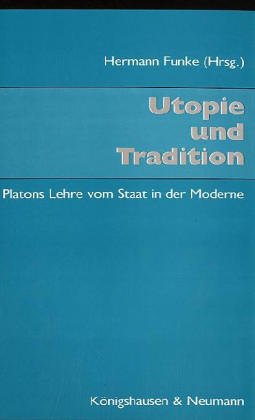 Utopie und Tradition. Platons Lehre vom Staat in der Moderne. - Funke, Hermann, Bernhard Kytzler Franz F. Schwarz u. a.