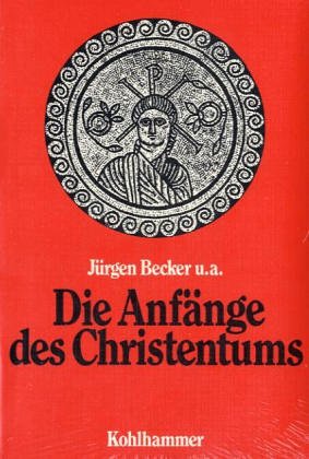 Die Anfänge des Christentums. Alte Welt und neue Hoffnung. - Becker, Jürgen, Christoph Burchard Carsten Colpe u. a.