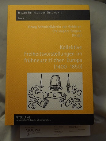 Kollektive Freiheitsvorstellungen im frühneuzeitlichen Europa (1400-1850). (Jenaer Beiträge zur Geschichte, Band 8). - Schmidt (Hg.), Georg, Martin van Gelderen (Hg.) und Christopher Snigula (Hg.)