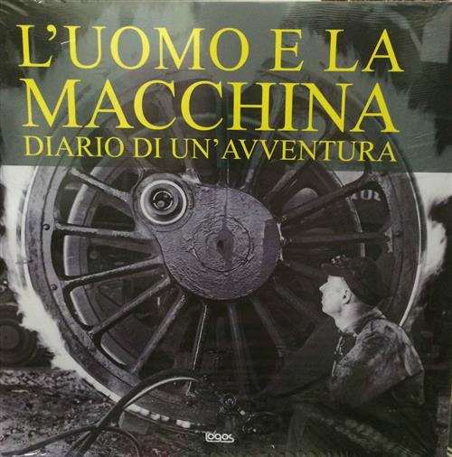 L' Uomo E La Macchina. Diario Di Un'avventura