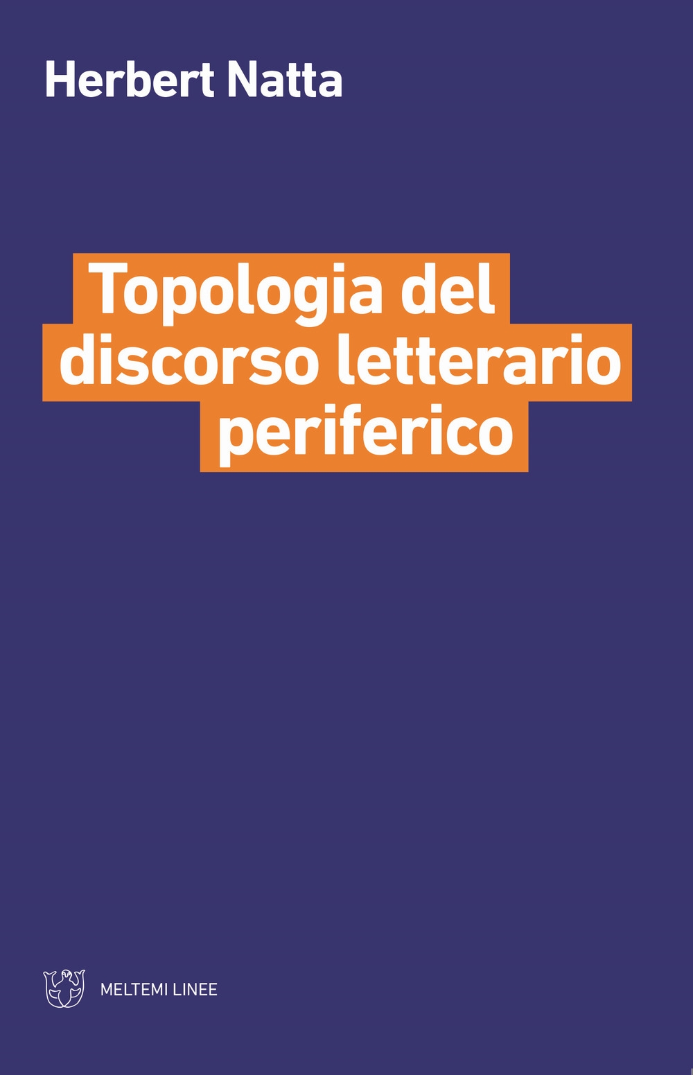 Topologia del discorso letterario periferico - Herbert Natta