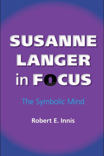 Susanne Langer in Focus : The Symbolic Mind - Innis, Robert E.