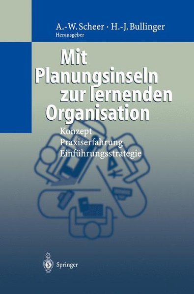 Mit Planungsinseln zur lernenden Organisation Konzept, Praxiserfahrung, Einführungsstrategie - Scheer, August-Wilhelm, M. Göbl F. Habermann u. a.,