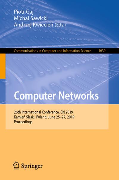 Computer Networks : 26th International Conference, CN 2019, Kamie¿ ¿l¿ski, Poland, June 25¿27, 2019, Proceedings - Piotr Gaj
