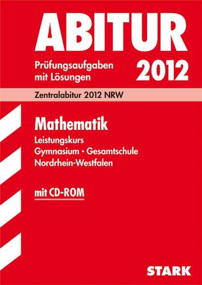 Abitur-Prüfungsaufgaben Gymnasium/Gesamtschule NRW; Mathematik Leistungskurs mit CD-ROM; Zentralabitur 2012 NRW. Prüfungsaufgaben 2007-2011 mit Lösungen : 2007-2010 - Georg Breitenfeld,Herbert Kompernaß