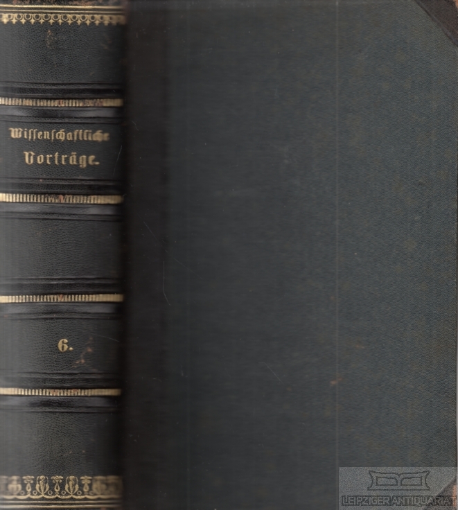 Sammlung gemeinverständlicher wissenschaftlicher Vorträge VI. Serie, Heft 121-144 - Virchow, Rudolf und Fr. v. Holtzendorff (Hrsg.)
