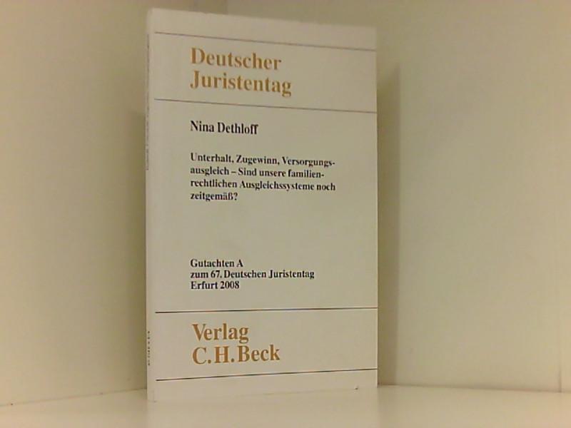 Verhandlungen des 67. Deutschen Juristentages Erfurt 2008 Bd. I: Gutachten Teil A: Unterhalt, Zugewinn, Versorgungsausgleich: Sind unsere familienrechtlichen Ausgleichssysteme noch zeitgemäß? Sind unsere familienrechtlichen Ausgleichssysteme noch zeitgemäß? - Dethloff, Nina