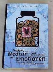 Die neue Medizin der Emotionen - Stress, Angst, Depression: Gesund werden ohne Medikamente - Servan-Schreiber, David