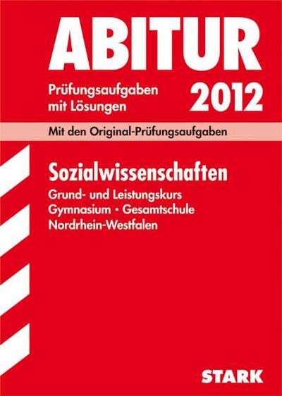 Abitur-Prüfungsaufgaben Gymnasium/Gesamtschule NRW: Sozialwissenschaften Grund- und Leistungskurs 2012; Mit den Original-Prüfungsaufgaben Jahrgänge . Prüfungsaufgaben mit Lösungen - Rüdiger Gruel,Andrea Heming,Karsten Huneke,Frank Langner,Dr. Fritz Schäffer,Prof. Dr. Stephan Thomas,Nadine M. Zenses