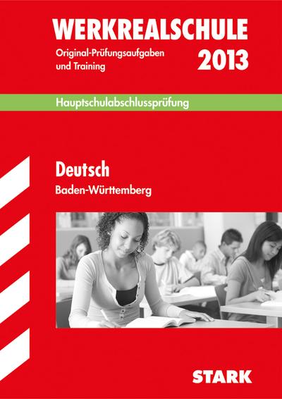 Abschluss-Prüfungsaufgaben Hauptschule Baden-Württemberg / Werkrealschule Deutsch 2013: Mit den Original-Prüfungsaufgaben 2007-2012 und Training: Mit . Jahrgänge 2007-2012 und Training : Hauptschulabschlussprüfung mit Lösungen 2007-2012 - Marion von der Kammer, Manfred Hahn, Henrike Schniepp, Birgit Schmon