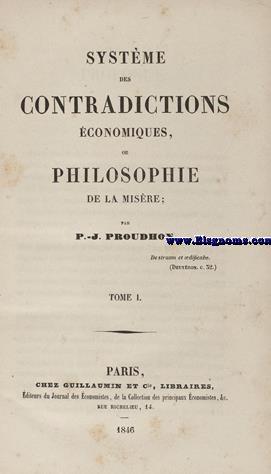 Système des Contradictions Économiques,ou Philosophie de la Misère. - PROUDHON ,Pierre Joseph (Besançon,1809-Passy,1865).-