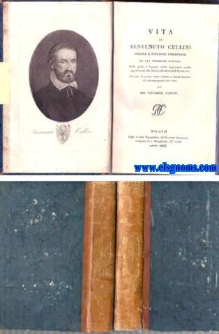 Vita di Benvenuto Cellini orefice e scultore fiorentino da lui medesimo scritta. Nella quale si leggono molte importanti notice appartenenti alle