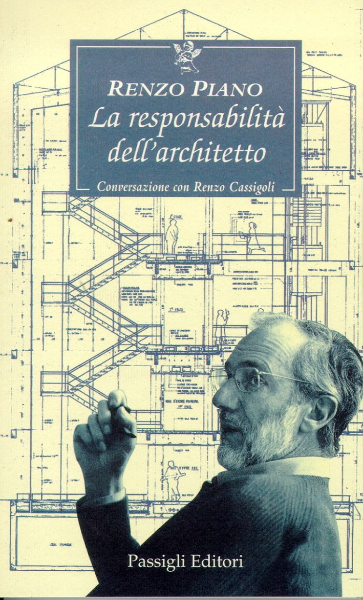 Renzo Piano: La responsabilità dell'architetto. Conversazione con Renzo Cassigoli - Renzo Piano; Renzo Cassigoli