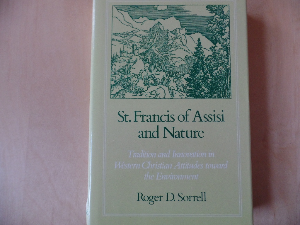 St. Francis of Assisi and Nature: Tradition and Innovation in Western Christian Attitudes Toward the Environment - Sorrell, Roger D.