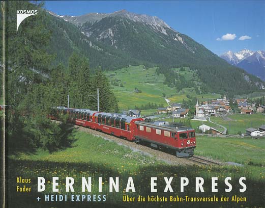 Bernina-Express + Heidi-Express : über die höchste Bahn-Transversale der Alpen. Klaus Fader - Fader, Klaus (Verfasser)