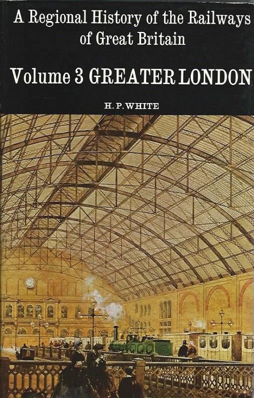 A Regional History of the Railways of Great Britain: Greater London Volume. 3. - White, H.P.