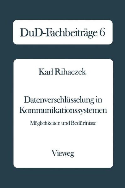 Datenverschlüsselung in Kommunikationssystemen. DuD-Fachbeiträge. Möglichkeiten und Bedürfnisse - Rihaczek, Karl,