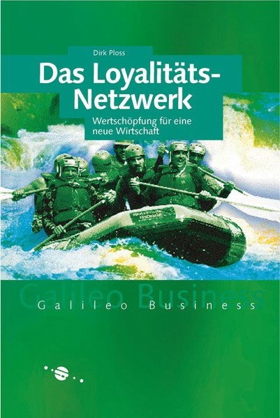 Das Loyalitäts-Netzwerk: Wertschöpfung für eine neue Wirtschaft Wertschöpfung in einer neuen Wirtschaft - Ploss, Dirk,