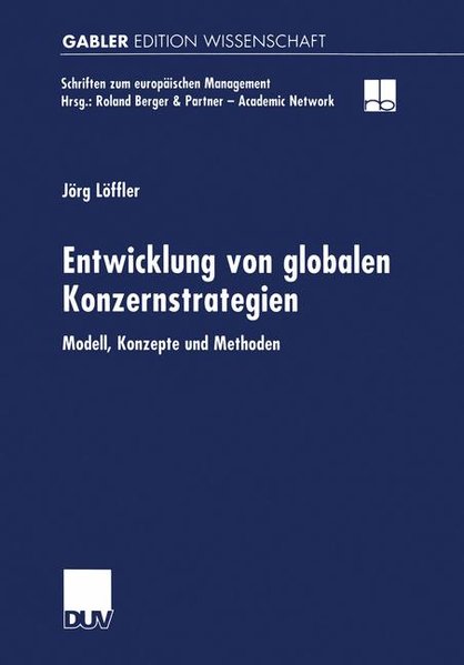 Entwicklung von globalen Konzernstrategien Modell, Konzepte und Methoden - Löffler, Jörg,