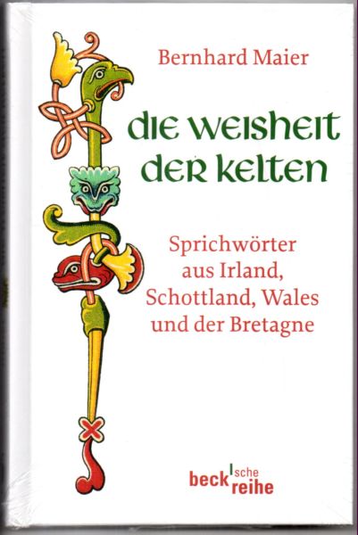 Die Weisheit der Kelten. Sprichwörter aus Irland, Schottland, Wales und der Bretagne. - Maier, Bernhard (Herausgeber)