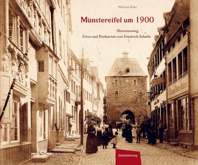 Münstereifel um 1900 : Historienweg - Wolfram Erber