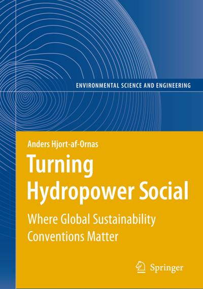 Turning Hydropower Social : Where Global Sustainability Conventions Matter - Anders Hjort-Af-Ornas