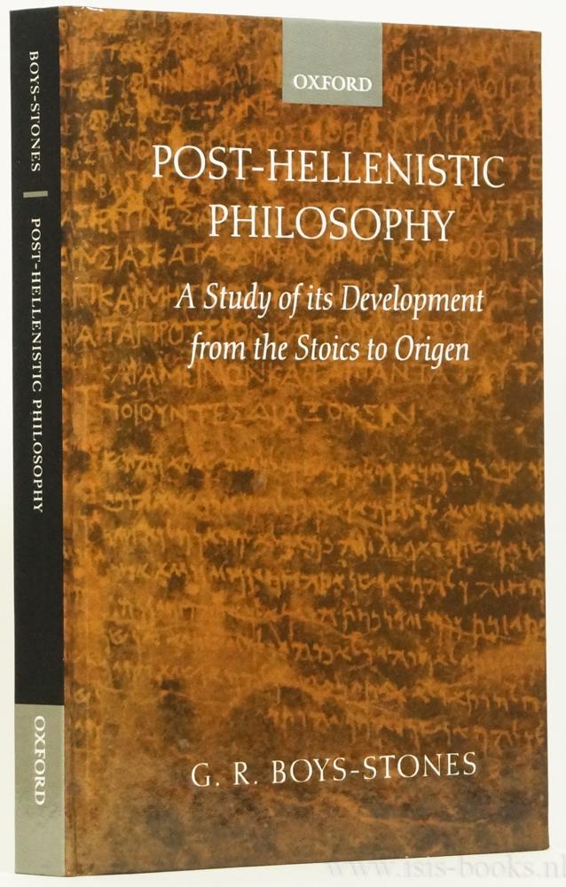 Post-Hellenistic philosophy. A study of its development from the Stoics to Origen. - BOYS-STONES, G.R.