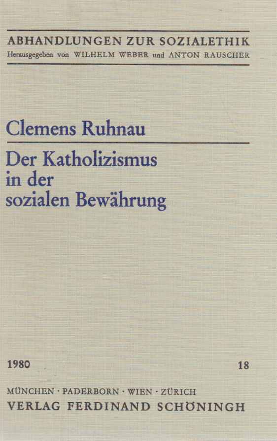 Der Katholizismus in der sozialen Bewährung : die Einheit theologischen u. sozialethischen Denkens im Werk Heinrich Peschs. Von Clemens Ruhnau / Abhandlungen zur Sozialethik ; Bd. 18. - Pesch, Heinrich