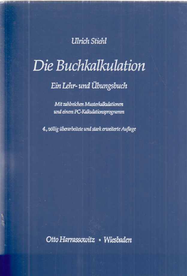 Die Buchkalkulation : ein Lehr- und Übungsbuch ; mit zahlreichen Musterkalkulationen und einem PC-Kalkulationsprogramm. - Stiehl, Ulrich