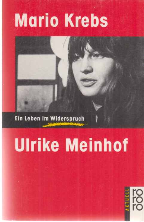 Ulrike Meinhof : ein Leben im Widerspruch. Von Mario Krebs / Rororo ; 15642 : rororo aktuell. - Meinhof, Ulrike