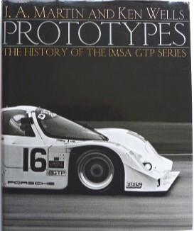 Prototypes The History of the IMSA GTP Series - J A Martin; Ken Wells