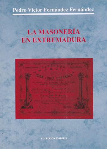 La masonería en Extremadura - Fernández Fernández, Pedro Víctor