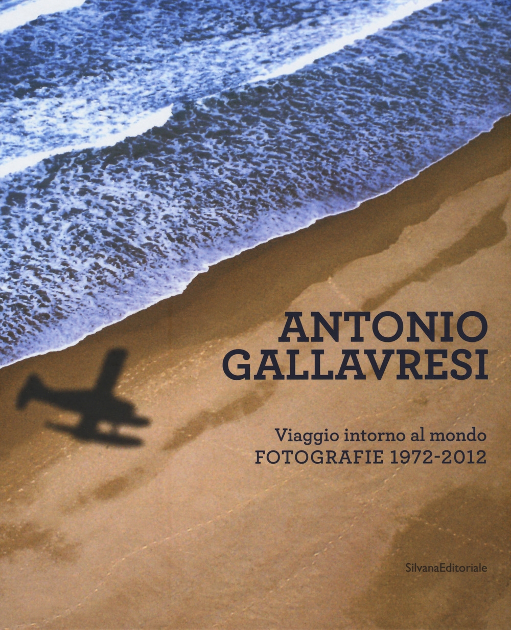 Antonio Gallavresi. In viaggio intorno al mondo. Fotografie 1972-2012