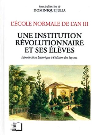 L'École normale de l'an III. Une institution rà volutionnaire et ses à là ves Introduction historique à l'à dition des Leçons - Dominique Julia