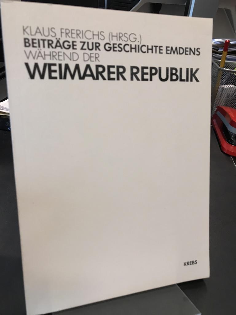 Beiträge zur Geschichte Emdens während der Weimarer Republik. - Frerichs, Klaus (Hrsg.)