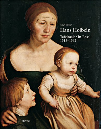 Hans Holbein: Tafelmaler in Basel 1515 - 1532. - Sander, Jochen und Hans Holbein