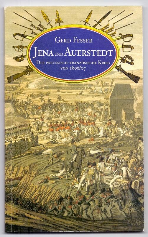 Jena und Auerstedt. Der preussisch-französische Krieg von 1806/07. - Fesser, Gerd