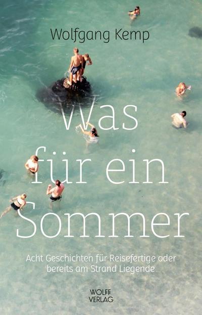 Was für ein Sommer : Acht Geschichten für Reisefertige oder bereits am Strand Liegende - Wolfgang Kemp