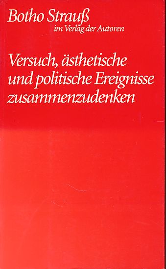Versuch, ästhetische und politische Ereignisse zusammenzudenken. Texte über Theater 1967 - 1986. Theaterbibliothek. - Strauß, Botho