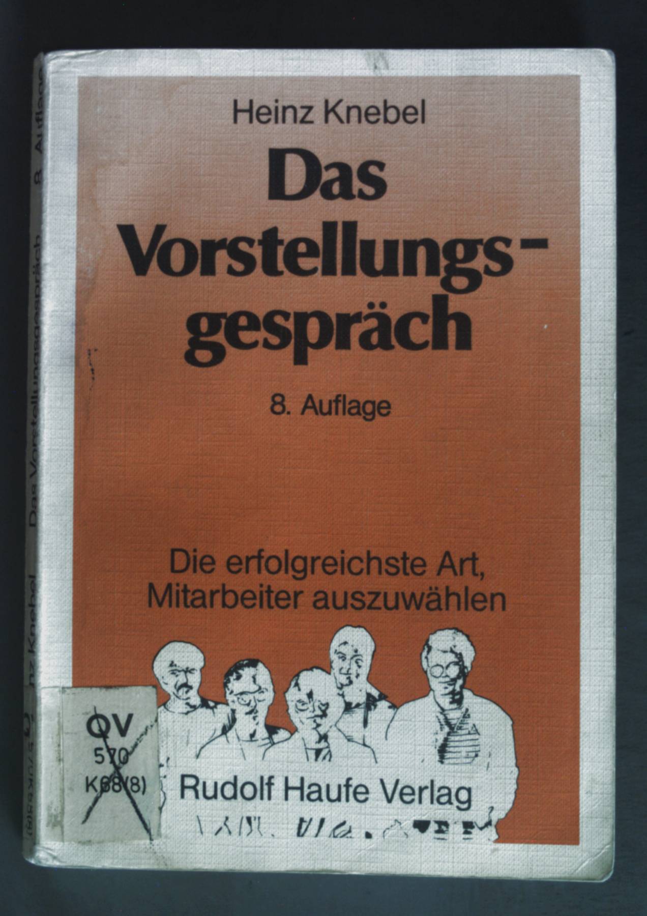 Das Vorstellungsgespräch : d. erfolgreichste Art, Mitarb. auszuwählen. - Knebel, Heinz