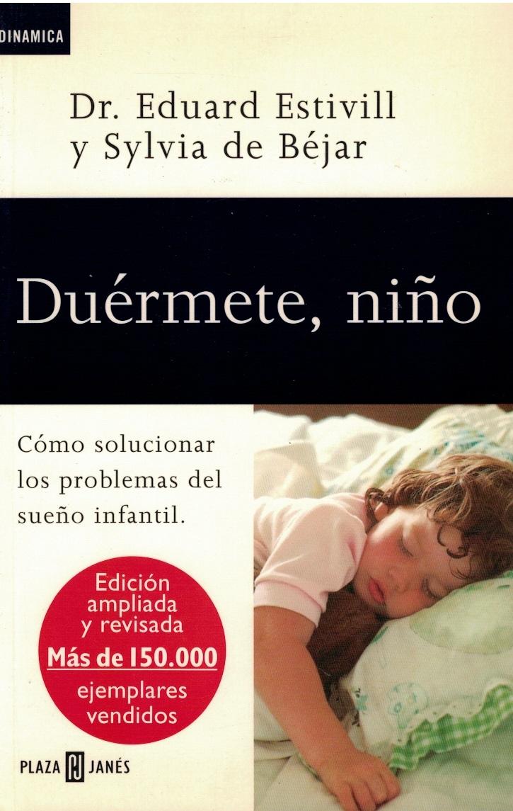 Duermete, Niño. Cómo solucionar los problemas del sueño infantil (edición ampliada y revisada) - Eduard Estivill y Sylvia de Béjar