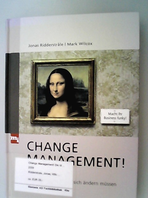 Change Management!. Jonas RidderstrÂ°ale/Mark Wilcox. Übers. aus dem Engl. von Jan W. Haas - Ridderstrale, Jonas (Verfasser) und Mark (Verfasser) Wilcox,