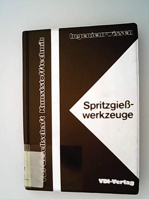 Spritzgiess-Werkzeuge = Injection moulds. Hrsg.: Verein Dt. Ingenieure, VDI-Ges. Kunststofftechnik / Ingenieurwissen