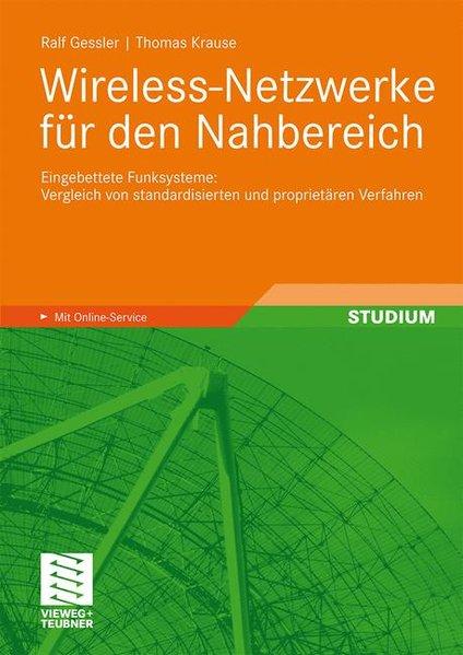 Wireless-Netzwerke für den Nahbereich: Eingebettete Funksysteme: Vergleich von Standardisierten und Proprietären Verfahren. Eingebettete Funksysteme: Vergleich von standardisierten und proprietären Verfahren - Gessler, Ralf und Thomas Krause,