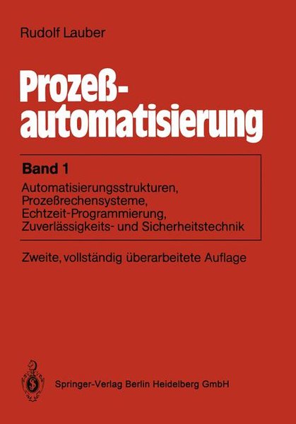 Prozeßautomatisierung: Band 1: Automatisierungsstrukturen, Prozeßrechensysteme, Echtzeit-Programmierung, Zuverlässigkeits- und Sicherheit?technik. Band 1: Automatisierungsstrukturen, Prozeßrechensysteme, Echtzeit-Programmierung, Zuverlässigkeits- und Sicherheit?technik - Lauber, Rudolf,