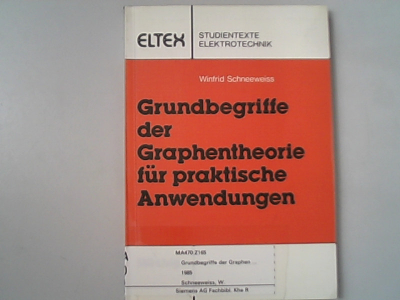 Grundbegriffe der Graphentheorie für praktische Anwendungen. - Schneeweiss, Winfried G,