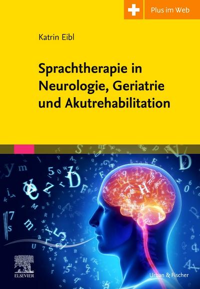 Sprachtherapie in Neurologie, Geriatrie und Akutrehabilitation : Mit Zugang zum Elsevier-Portal - Katrin Eibl